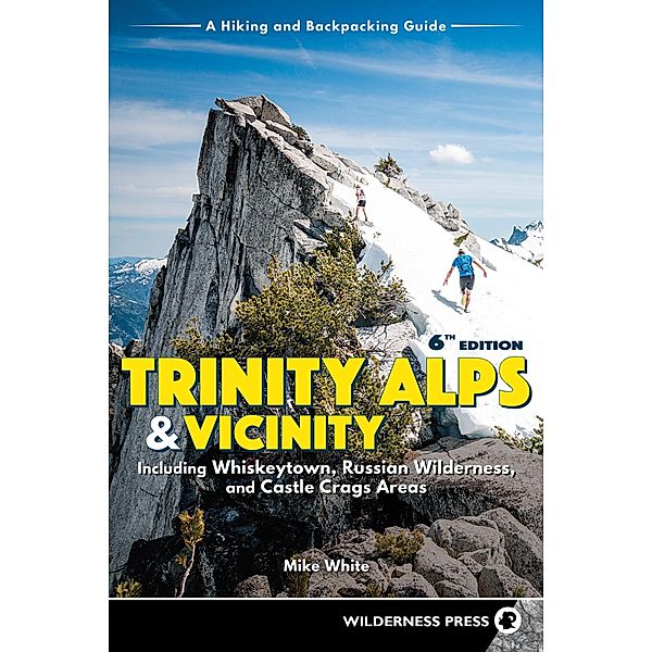 Trinity Alps & Vicinity: Including Whiskeytown, Russian Wilderness, and Castle Crags Areas, Mike White