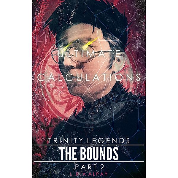 Trinity Legends: The Bounds (part 2): Ultimate Calculations (Trinity Legends, #2), L.R.A ALpay