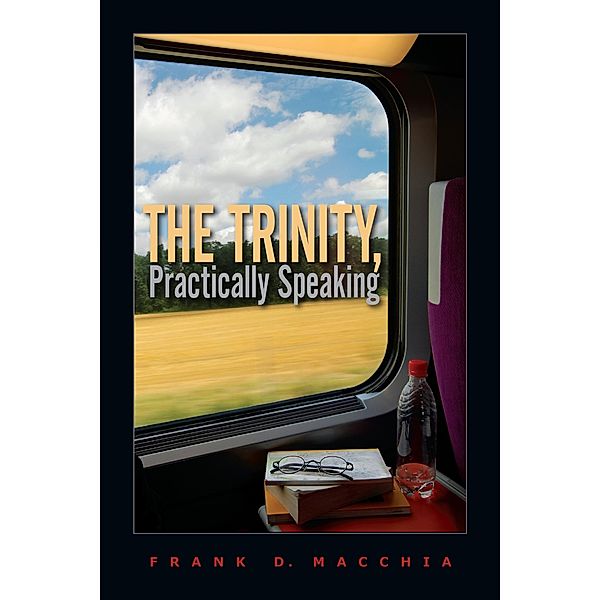 Trinity, Practically Speaking, Frank D. Macchia