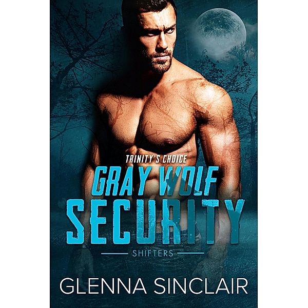 Trinity's Choice (Gray Wolf Security Shifters, #6) / Gray Wolf Security Shifters, Glenna Sinclair
