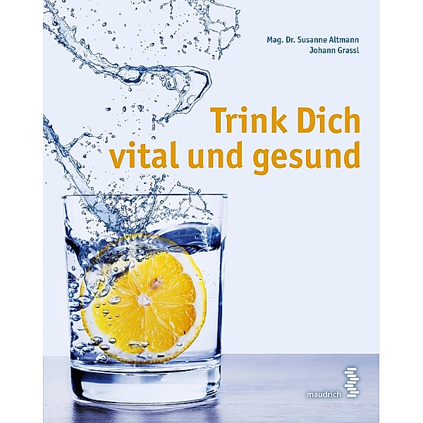 Trink Dich vital und gesund, Susanne Altmann, Johann Grassl