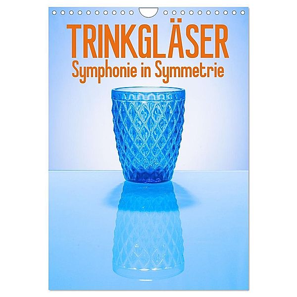 Trinkgläser - Symphonie in Symmetrie (Wandkalender 2025 DIN A4 hoch), CALVENDO Monatskalender, Calvendo, Ralf-Udo Thiele