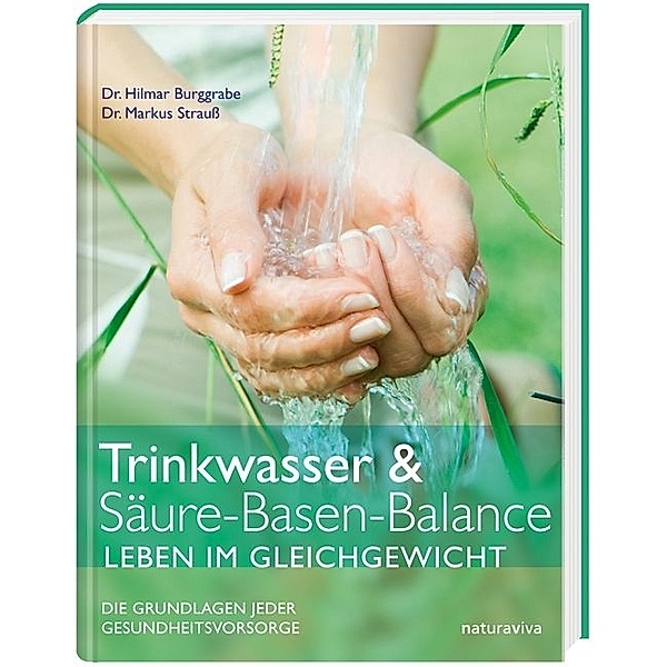 Trinkwasser & Säure-Basen-Balance, Leben im Gleichgewicht, Hilmar Burggrabe, Markus Strauss
