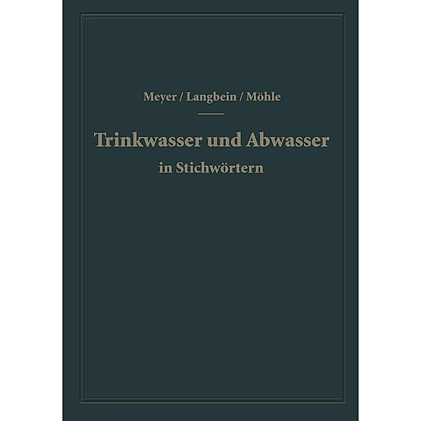 Trinkwasser und Abwasser in Stichwörtern, A. F. Meyer, F. Langbein, H. Möhle