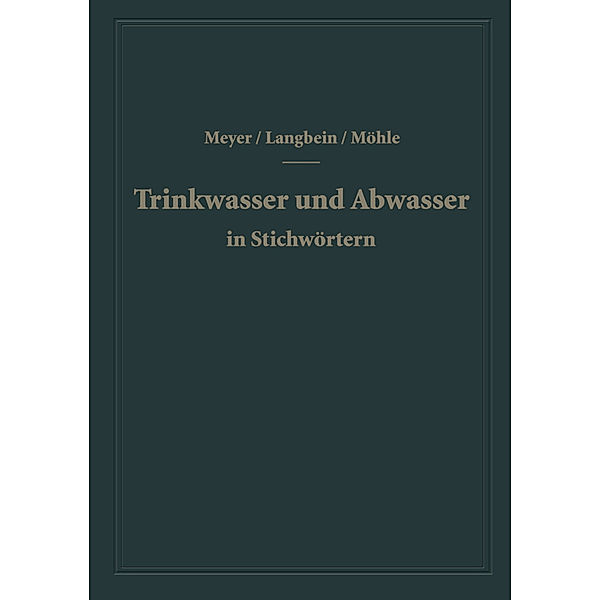 Trinkwasser und Abwasser in Stichwörtern, A. F. Meyer, F. Langbein, H. Möhle