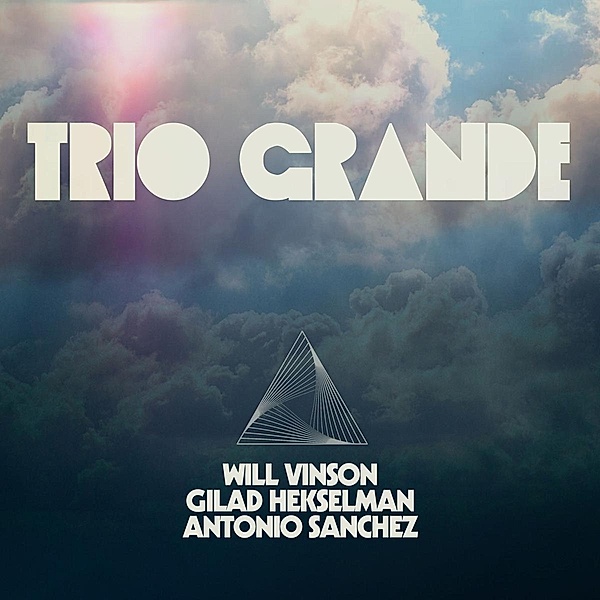 Trio Grande, Will Vinson, Antonio Sanchez, Gilad Hekselman