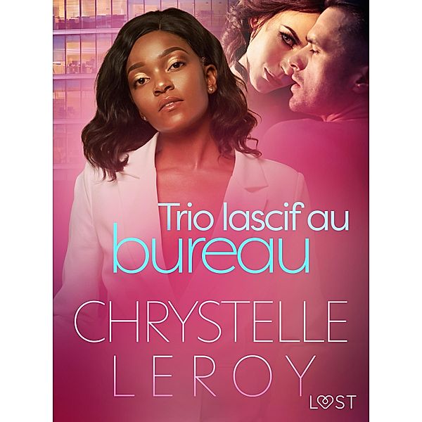 Trio lascif au bureau - Une nouvelle érotique, Chrystelle Leroy