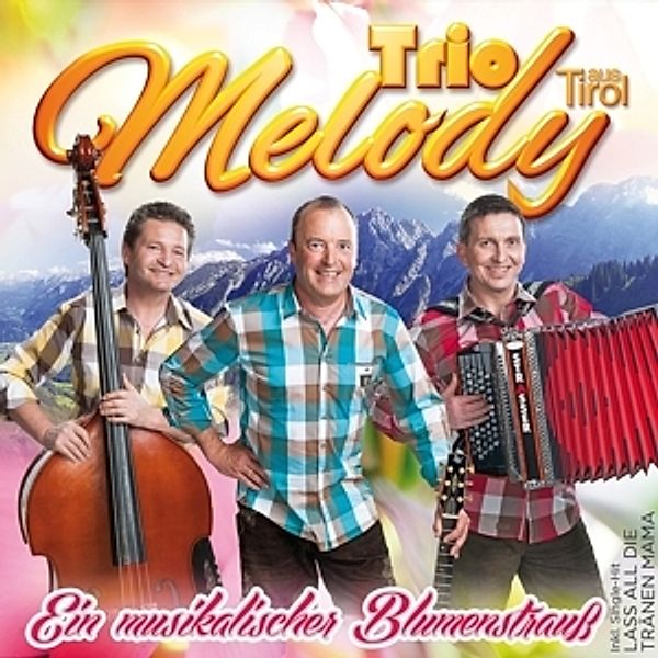 Trio Melody aus Tirol - Ein musikalischer Blumenstrauss CD, Trio Melody aus Tirol