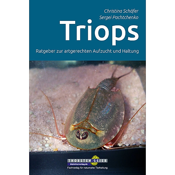 Triops - Ratgeber zur artgerechten Aufzucht und Haltung, Christina Schäfer, Sergei Pachtchenko