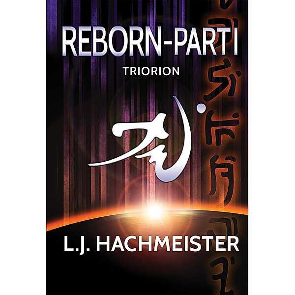 Triorion: Reborn - Part I (Book Three) / L. J. Hachmeister, L. J. Hachmeister