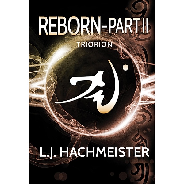 Triorion: Reborn - Part II (Book Four) / L. J. Hachmeister, L. J. Hachmeister
