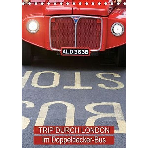 Trip durch London im Doppeldecker-Bus (Tischkalender 2015 DIN A5 hoch), Calvendo
