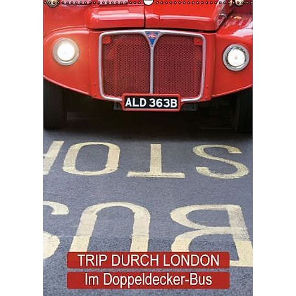 Trip durch London - im Doppeldecker-Bus (Wandkalender 2016 DIN A2 hoch), Calvendo