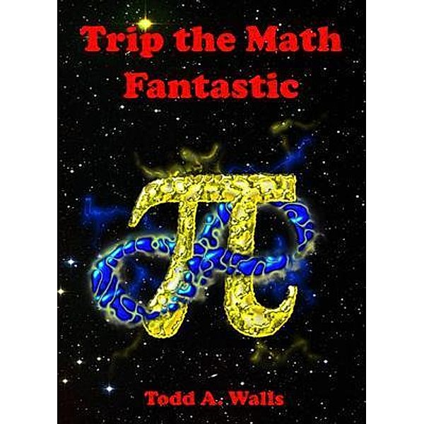 Trip the Math Fantastic / Todd A Walls, Todd A Walls