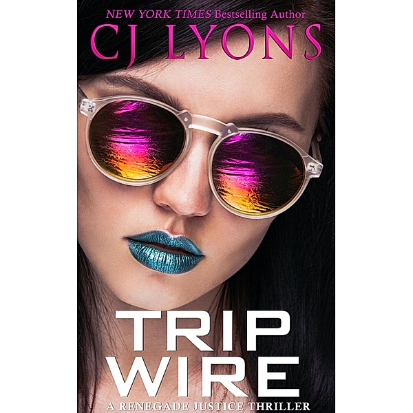Trip Wire / Renegade Justice Thrillers, CJ Lyons