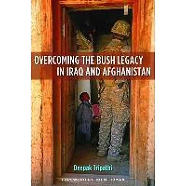 Tripathi, D: Overcoming the Bush Legacy in Iraq and Afghanis, Deepak Tripathi, Joh Tirman