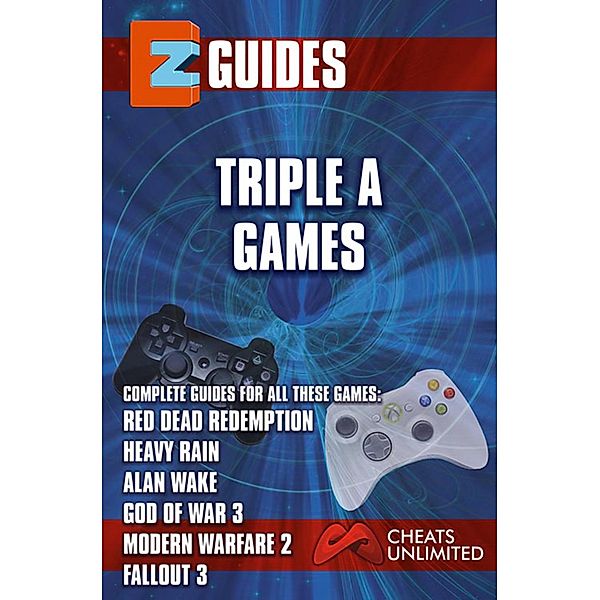 Triple a Games - Red Dead Redemption - Heavy Rain - Alan Wake - God of War 3 - Modern Warfare 3 / EZ Guides, Ice Games Ltd