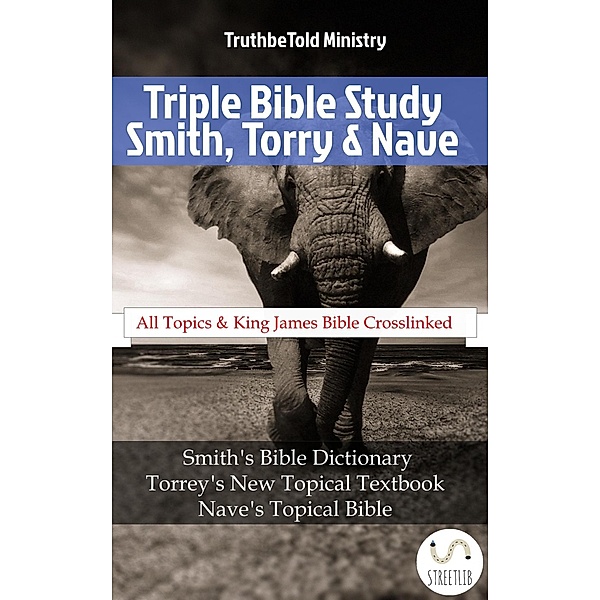 Triple Bible Study - Smith, Torrey & Nave / Dictionary Halseth Bd.11, Truthbetold Ministry, Orville James Nave