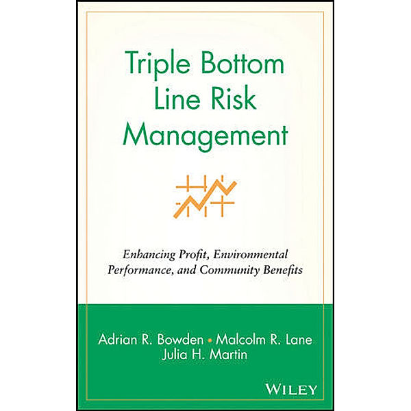 Triple Bottom Line Risk Management, Adrian R. Bowden, Malcolm R. Lane, Julia H. Martin