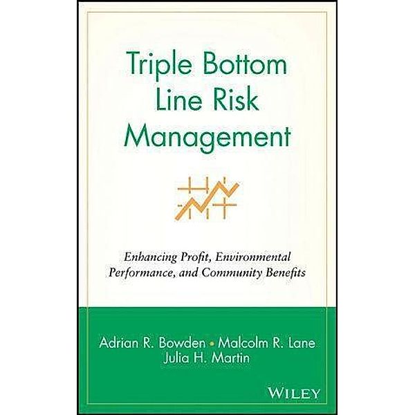 Triple Bottom Line Risk Management, Adrian R. Bowden, Malcolm R. Lane, Julia H. Martin