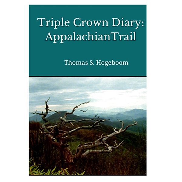 Triple Crown Diary: Appalachian Trail, Thomas S. Hogeboom
