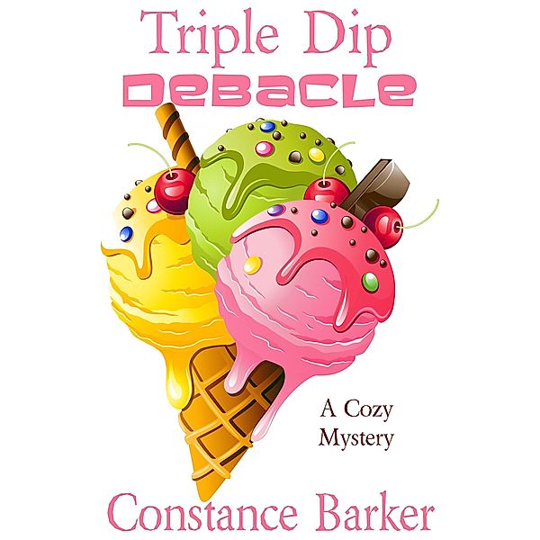 Triple Dip Debacle (Caesar's Creek Cozy Mystery Series, #7) / Caesar's Creek Cozy Mystery Series, Constance Barker