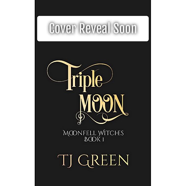 Triple Moon: Honey Gold and Wild (Moonfell Witches, #1) / Moonfell Witches, Tj Green