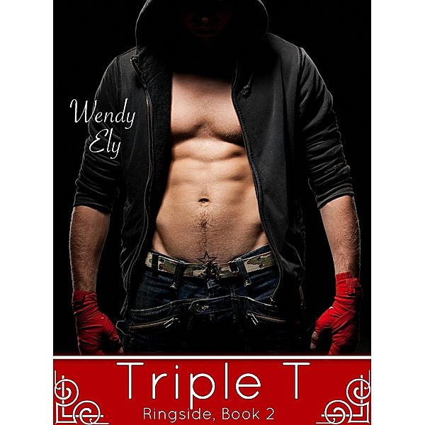 Triple T (Ringside, #2) / Ringside, Wendy Ely
