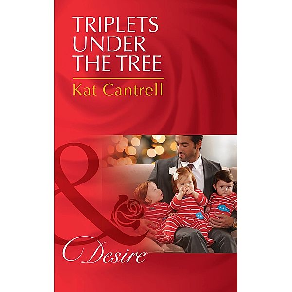Triplets Under The Tree (Mills & Boon Desire) (Billionaires and Babies, Book 65) / Mills & Boon Desire, Kat Cantrell