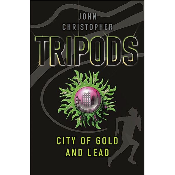Tripods: The City of Gold and Lead / TRIPODS Bd.3, John Christopher