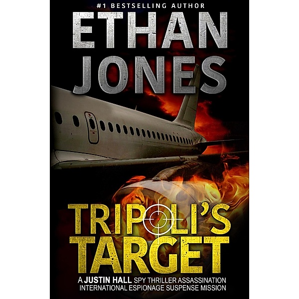 Tripoli's Target: A Justin Hall Spy Thriller (Justin Hall Spy Thriller Series, #2) / Justin Hall Spy Thriller Series, Ethan Jones