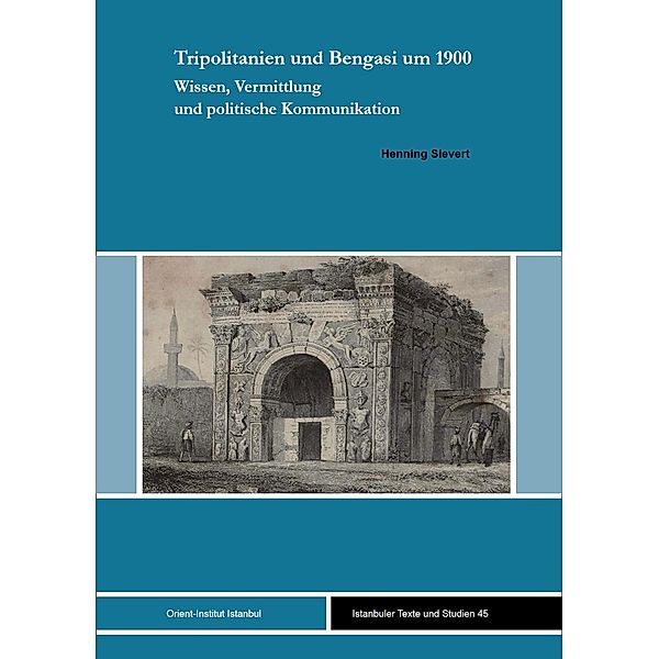 Tripolitanien und Bengasi um 1900 / Istanbuler Texte und Studien (IST) Bd.45, Henning Sievert