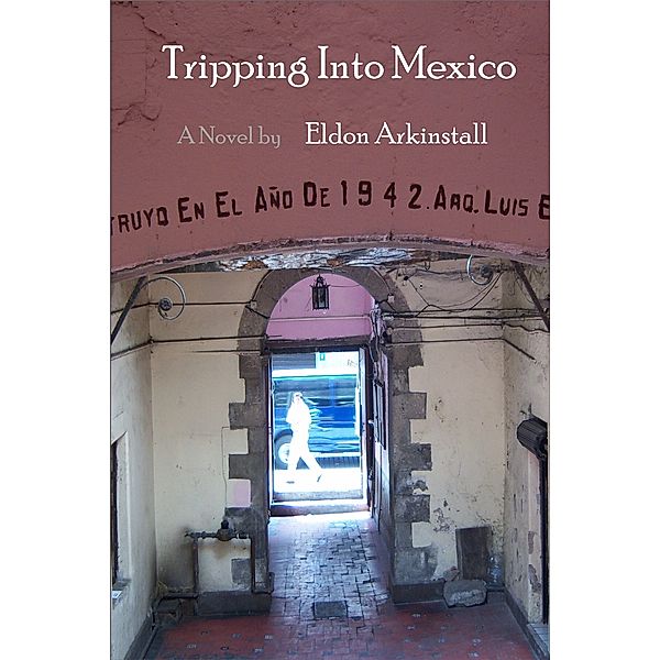 Tripping Into Mexico, Eldon Arkinstall