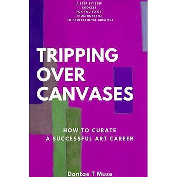 Tripping Over Canvases, Dontae T Muse