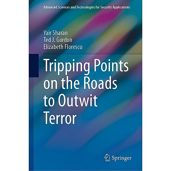 Tripping Points on the Roads to Outwit Terror / Advanced Sciences and Technologies for Security Applications, Yair Sharan, Ted J. Gordon, Elizabeth Florescu