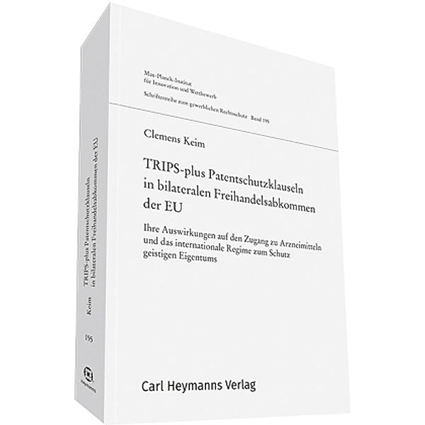 TRIPS-plus Patentschutzklauseln in bilateralen Freihandelsabkommen der EU (GWR 195), Clemens Keim