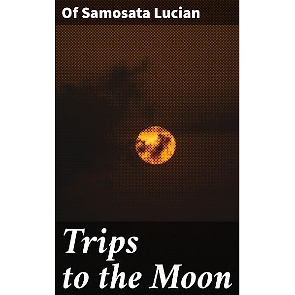 Trips to the Moon, Of Samosata Lucian