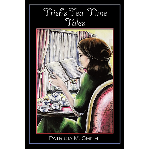 Trish’S Tea-Time Tales, Patricia M. Smith