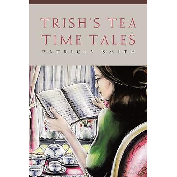 Trish's Tea Time Tales / BookTrail Publishing, Patricia Smith