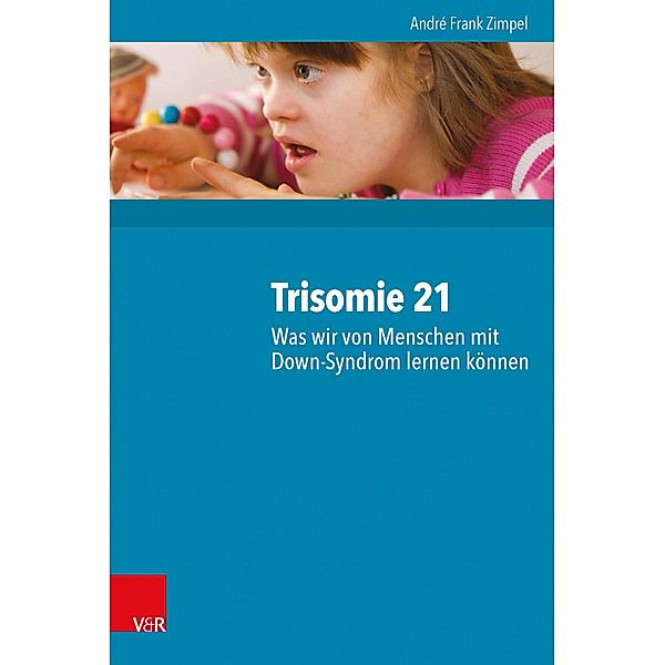 Trisomie 21 - Was wir von Menschen mit Down-Syndrom lernen können, André Frank Zimpel