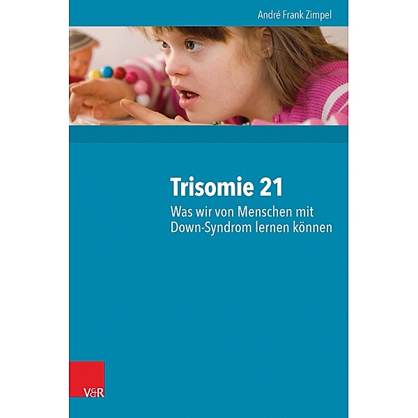 Trisomie 21 - Was wir von Menschen mit Down-Syndrom lernen können, André Frank Zimpel