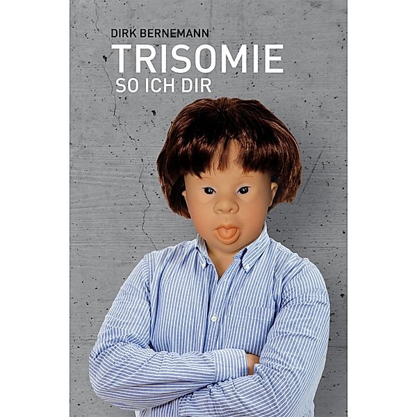 Trisomie so ich dir, Dirk Bernemann