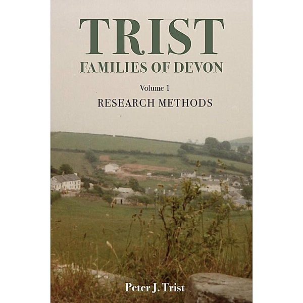 Trist Families of Devon: Volume 1 Research Methods / Trist Families of Devon, Peter Trist