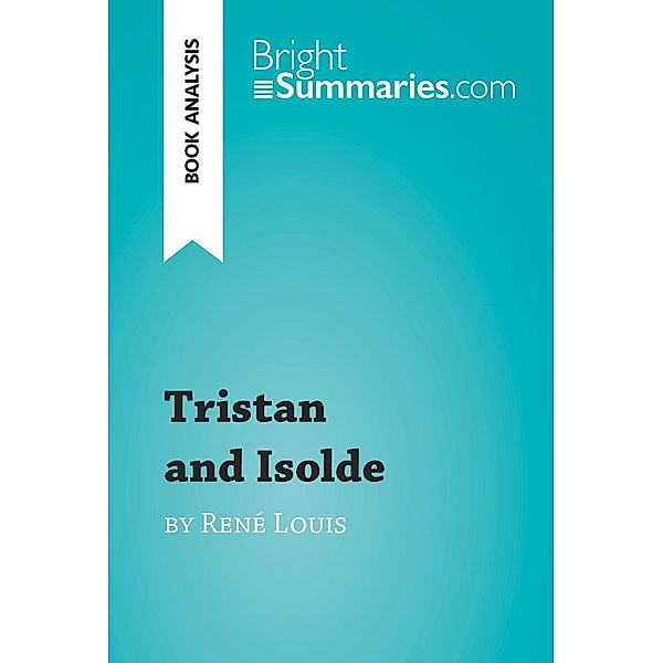 Tristan and Isolde by René Louis (Book Analysis), Bright Summaries
