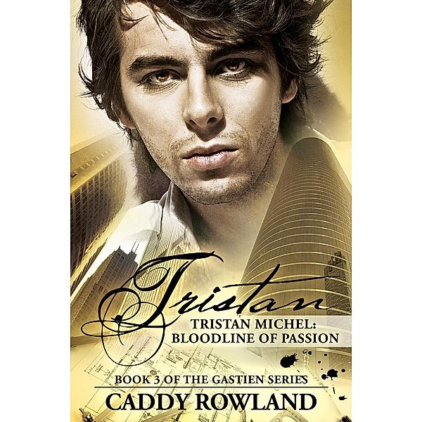 Tristan Michel: Bloodline of Passion (The Gastien Series, #3), Caddy Rowland