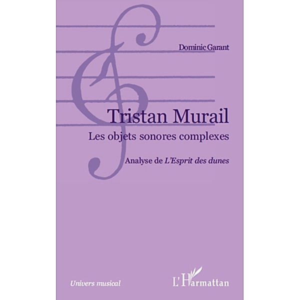 Tristan murail - les objets sonores complexes - analyse de &quote; / Harmattan, Dominic Garant Dominic Garant