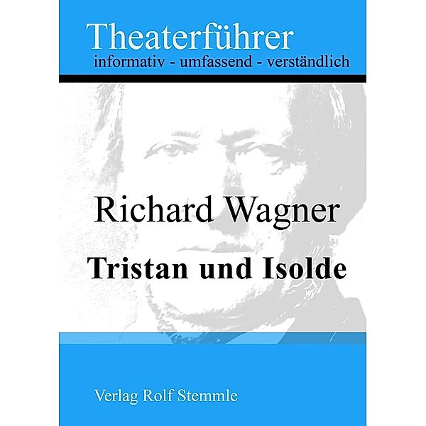 Tristan und Isolde - Theaterführer im Taschenformat zu Richard Wagner, Rolf Stemmle