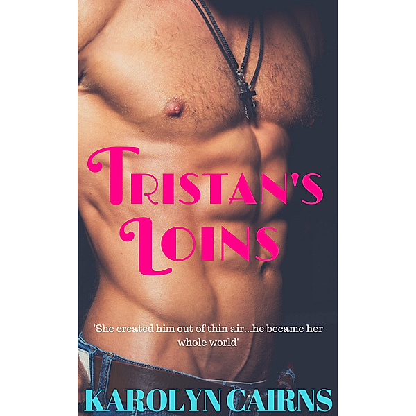Tristan's Loins, Karolyn Cairns