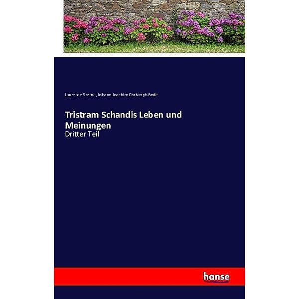 Tristram Schandis Leben und Meinungen.Tl.3, Laurence Sterne, Johann Joachim Christoph Bode