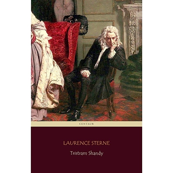 Tristram Shandy (Centaur Classics) [The 100 greatest novels of all time - #26], Laurence Sterne, Centaur Classics